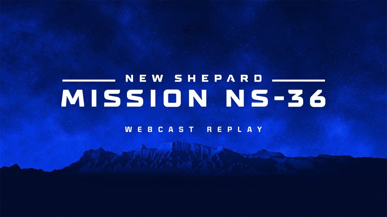 Replay: New Shepard Mission NS-36 Webcast