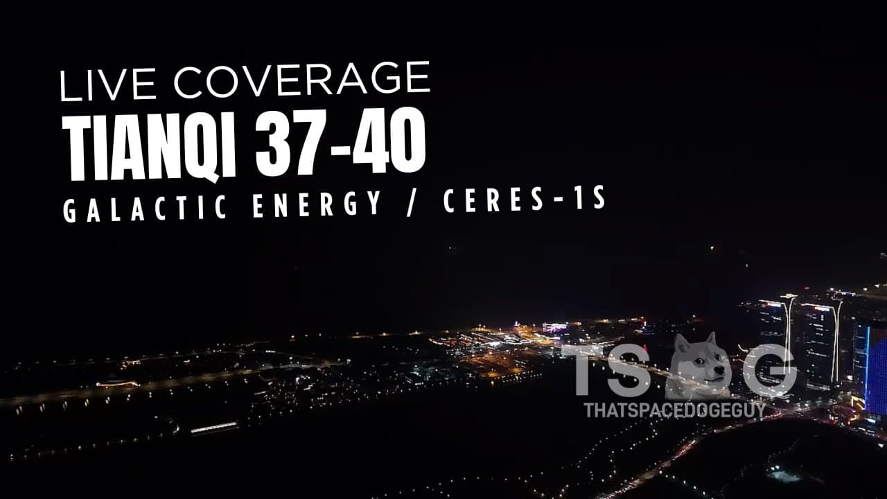 Watch Ceres-1S Launch Tianqi 37-40 from Haiyang, LIVE!! (Official TSDG Broadcast)