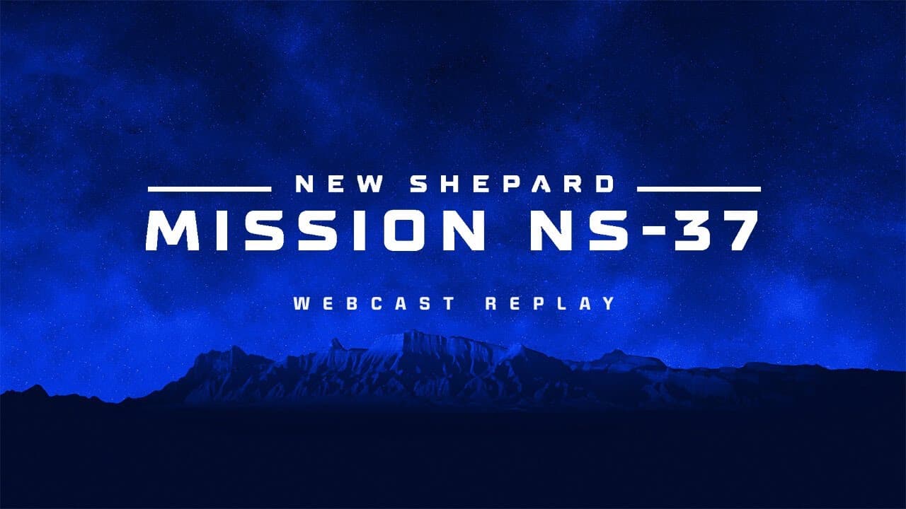 Replay: New Shepard Mission NS-37 Webcast